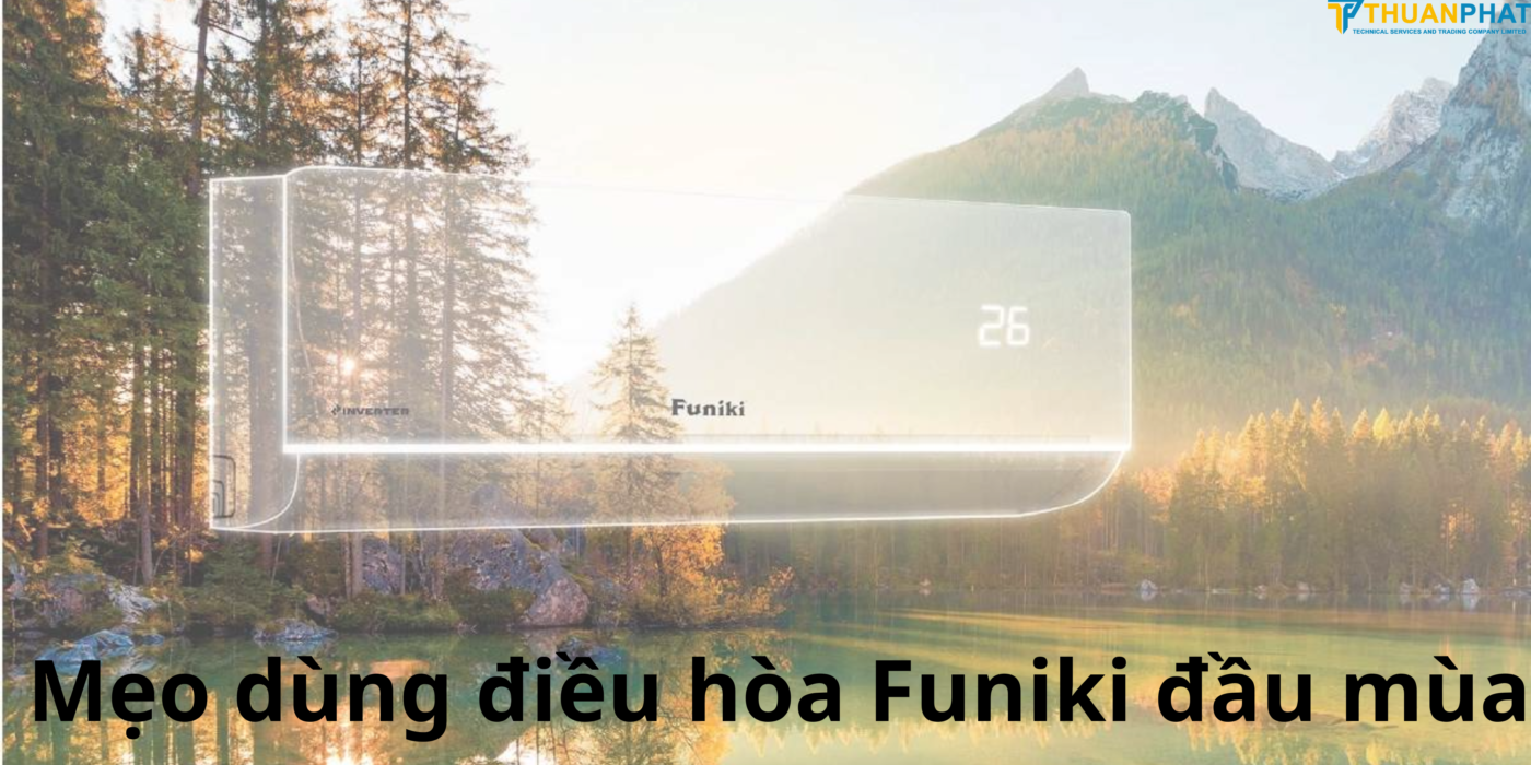 Mẹo dùng điều hòa Funiki đầu mùa